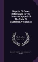 Reports of Cases Determined in the Courts of Appeal of the State of California, Volume 25