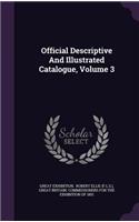 Official Descriptive And Illustrated Catalogue, Volume 3