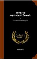 Abridged Agricultural Records ...: Miscellaneous Farm Topics(English)