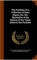The Portfolio; Or a Collection of State Papers, Etc. Etc. Illustrative of the History of Our Times [Afterw.] the Portfolio
