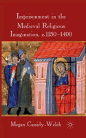 Imprisonment in the Medieval Religious Imagination, C. 1150-1400