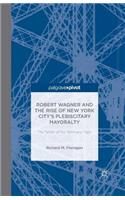 Robert Wagner and the Rise of New York City's Plebiscitary Mayoralty: The Tamer of the Tammany Tiger