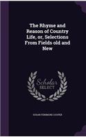 The Rhyme and Reason of Country Life, or, Selections From Fields old and New