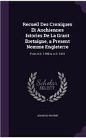 Recueil Des Croniques Et Anchiennes Istories De La Grant Bretaigne, a Present Nomme Engleterre