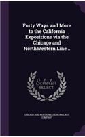 Forty Ways and More to the California Expositions via the Chicago and NorthWestern Line ..