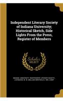 Independent Literary Society of Indiana University; Historical Sketch, Side Lights From the Press, Register of Members