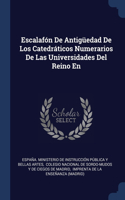 Escalafón De Antigüedad De Los Catedráticos Numerarios De Las Universidades Del Reino En