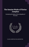 The Genuine Works of Flavius Josephus: Containing Six Books of the Antiquities of the Jews