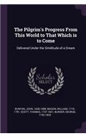 The Pilgrim's Progress from This World to That Which Is to Come