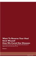 Want To Reverse Your Heel Stick Wound? How We Cured Our Diseases. The 30 Day Journal for Raw Vegan Plant-Based Detoxification & Regeneration with Information & Tips Volume 1