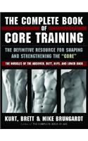 The Complete Book of Core Training: The Definitive Resource for Shaping and Strengthening the 'core' -- The Muscles of the Abdomen, Butt, Hips, and Lower Back