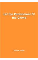 Let the Punishment Fit the Crime