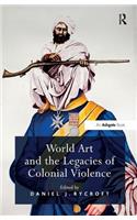 World Art and the Legacies of Colonial Violence