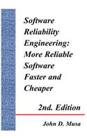 Software Reliability Engineering: More Reliable Software Faster and Cheaper 2nd Edition