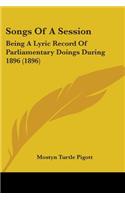 Songs Of A Session: Being A Lyric Record Of Parliamentary Doings During 1896 (1896)