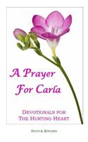 A Prayer For Carla: Devotionals For The Hurting Heart(English)