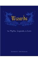 Wizards: The Myths, Legends, and Lore
