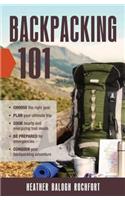 Backpacking 101: Choose the Right Gear, Plan Your Ultimate Trip, Cook Hearty and Energizing Trail Meals, Be Prepared for Emergencies, Conquer Your Backpacking Advent(English)