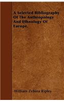 A Selected Bibliography Of The Anthropology And Ethnology Of Europe.