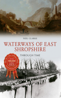 Waterways of East Shropshire Through Time: (Through Time)