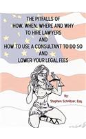 Pitfalls of How, When, Where and Why To Hire Lawyers And How to Use A Consultant To Do So And Lower Your Legal Fees