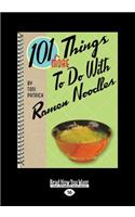 101 More Things to Do with Ramen Noodles (Large Print 16pt)