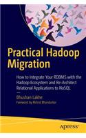 Practical Hadoop Migration: How to Integrate Your RDBMS with the Hadoop Ecosystem and Re-Architect Relational Applications to NoSQL