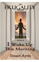 I Woke Up This Morning