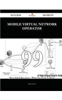 Mobile Virtual Network Operator 99 Success Secrets - 99 Most Asked Questions on Mobile Virtual Network Operator - What You Need to Know