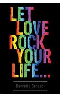 Let Love Rock Your Life...