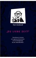 Herr Einzhard "Du Liebe Zeit!": Feine Reime In's Unreine Und Ungemeine Gemeinheiten Von Der Schwiegerdings Bis Zum Halts-Maul-Wurf.: Feine Reime In's Unreine Und Ungemeine Gemeinheiten Von Der Schwiegerdings Bis Zum Halts-Maul-Wurf.