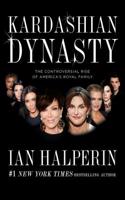 Kardashian Dynasty: The Controversial Rise of America's Royal Family: The Controversial Rise of America's Royal Family