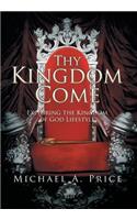 Thy Kingdom Come: Exploring the Kingdom of God Lifestyle