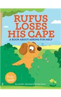 Rufus Loses His Cape: A Book about Asking for Help