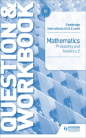 Cambridge International as & a Level Mathematics Probability & Statistics 2 Question & Workbook