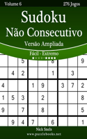 Sudoku Não Consecutivo Versão Ampliada - Fácil ao Extremo - Volume 6 - 276 Jogos