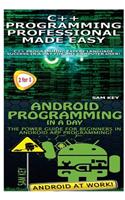 C++ Programming Professional Made Easy & Android Programming in a Day