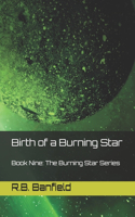 Birth of a Burning Star