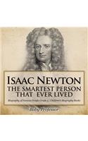 Isaac Newton: The Smartest Person That Ever Lived - Biography of Famous People Grade 3 Children's Biography Books