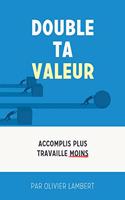 Double Ta Valeur: Accomplir plus sans travailler plus