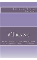 #trans: An Anthology about Transgender and Nonbinary Identity Online