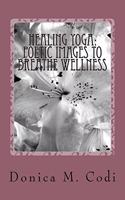 Healing Yoga: Poetic Images to Breathe Wellness