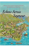Echoes Across Seymour: A History of North Vancouver's Eastern Communities Including Dollarton and Deep Cove