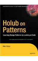 Holub on Patterns: Learning Design Patterns by Looking at Code