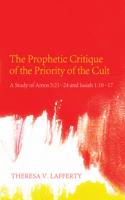 Prophetic Critique of the Priority of the Cult: A Study of Amos 5:21-24 and Isaiah 1:10-17