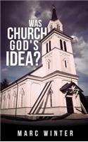 Was Church God's Idea?