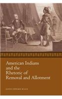 American Indians and the Rhetoric of Removal and Allotment