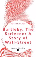 Bartleby, The Scrivener A Story of Wall-Street