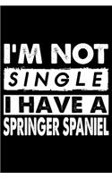 I'm Not Single I Have A Springer Spaniel