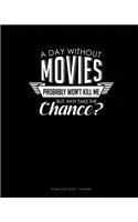 A Day Without Movies Probably Won't Kill Me. But Why Take The Chance.